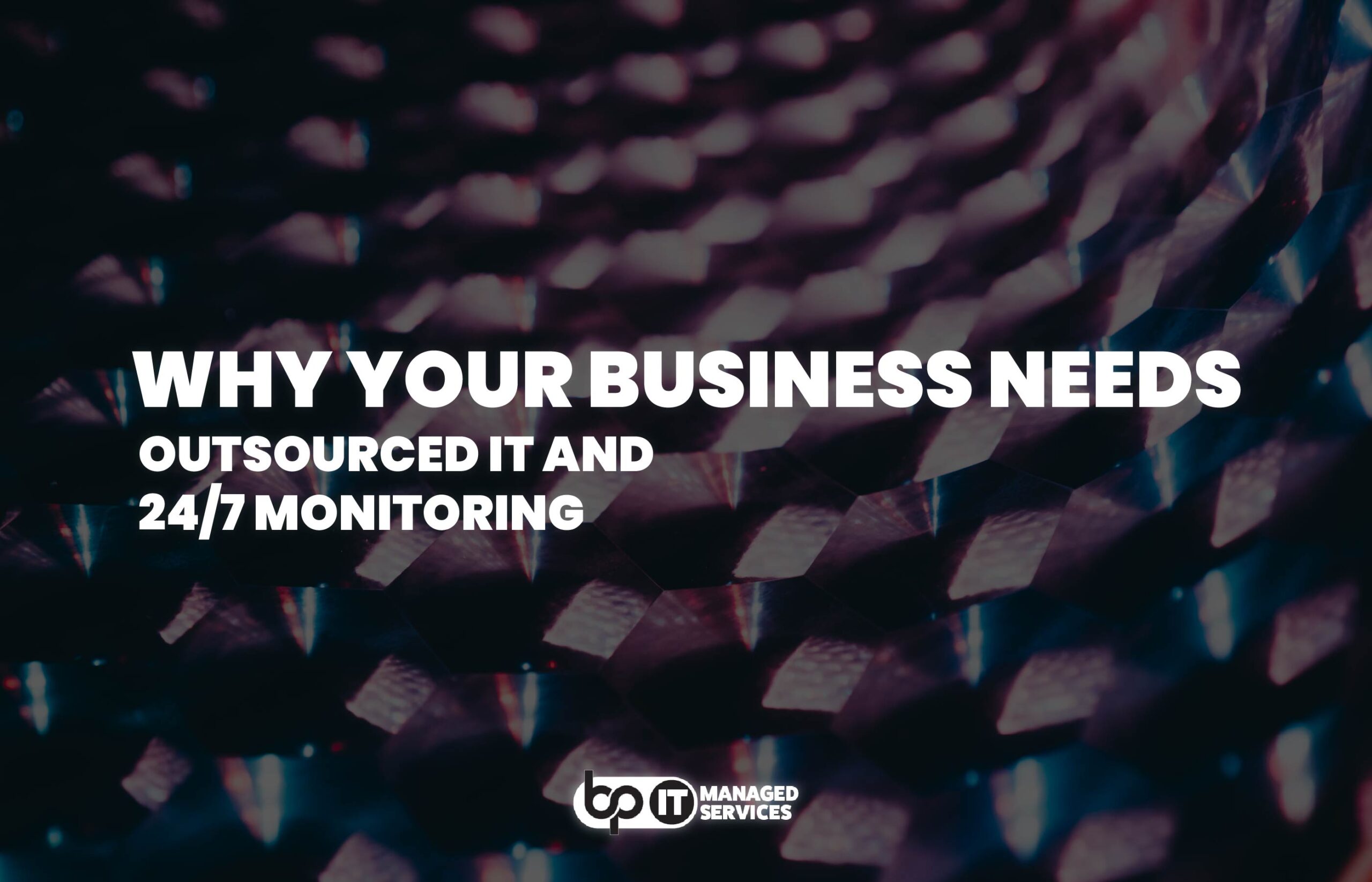 Dark abstract background with the bold white text “WHY YOUR BUSINESS NEEDS OUTSOURCED IT AND 24/7 MONITORING.” The logo “bp IT Managed Services” is at the bottom right corner. This image emphasizes the importance of managed IT services and continuous monitoring for business operations. Keywords: outsourced IT, 24/7 monitoring, managed services, business IT solutions, IT support, continuous monitoring, IT management.