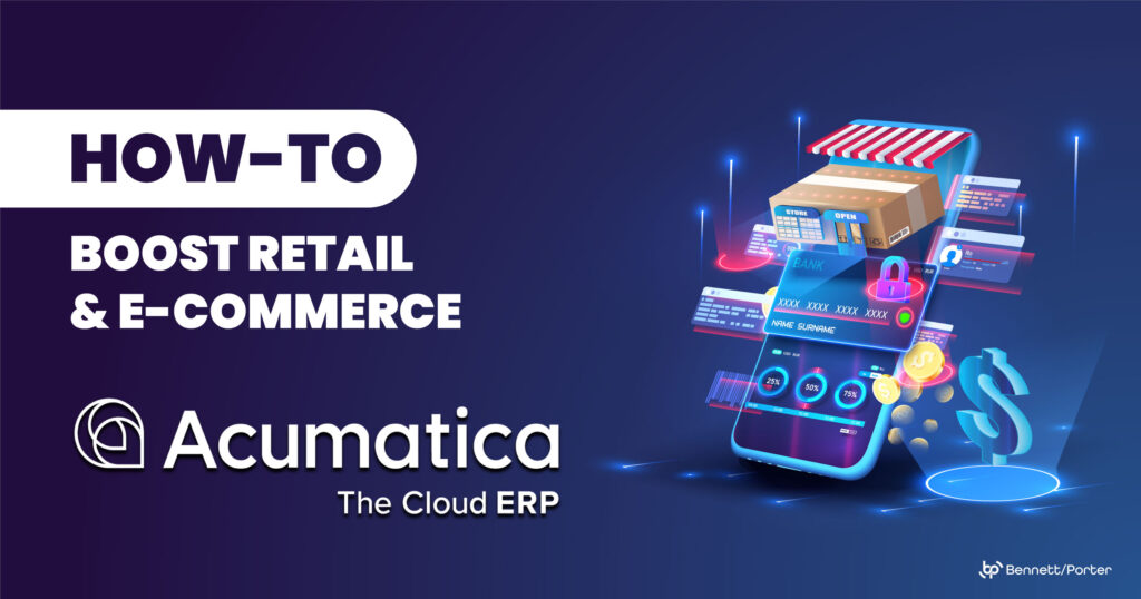 Promotional graphic with the text “HOW-TO BOOST RETAIL & E-COMMERCE” alongside the Acumatica logo and the tagline “The Cloud ERP.” The right side features a digital illustration of a smartphone displaying banking details, a storefront, and a dollar sign, symbolizing e-commerce and retail enhancement through cloud ERP solutions. The Bennett/Porter logo is positioned in the bottom right corner. Keywords: Acumatica, cloud ERP, retail boost, e-commerce enhancement, digital solutions, Bennett/Porter, business technology.