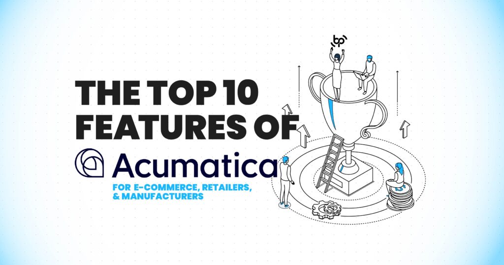 Promotional graphic featuring the title “THE TOP 10 FEATURES OF ACUMATICA FOR E-COMMERCE, RETAILERS, & MANUFACTURERS” in bold black text on a light blue background. The image includes a large trophy with small figures climbing it, symbolizing achievement and success in business. The Acumatica logo is positioned at the bottom left, and the Bennett/Porter logo at the bottom right. Keywords: Acumatica, top features, e-commerce, retailers, manufacturers, business success, Bennett/Porter.
