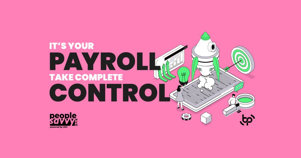 Promotional graphic with the text “IT’S YOUR PAYROLL, TAKE COMPLETE CONTROL” in bold black and white letters on a pink background. The People Savvy HCM logo is displayed at the bottom left. On the right side, an illustration shows a rocket launching from a tablet, with people interacting with lightbulbs and data charts, symbolizing control and innovation in payroll management. The Bennett/Porter logo is in the bottom right corner. Keywords: payroll control, People Savvy HCM, payroll solutions, HR technology, Bennett/Porter, business efficiency.