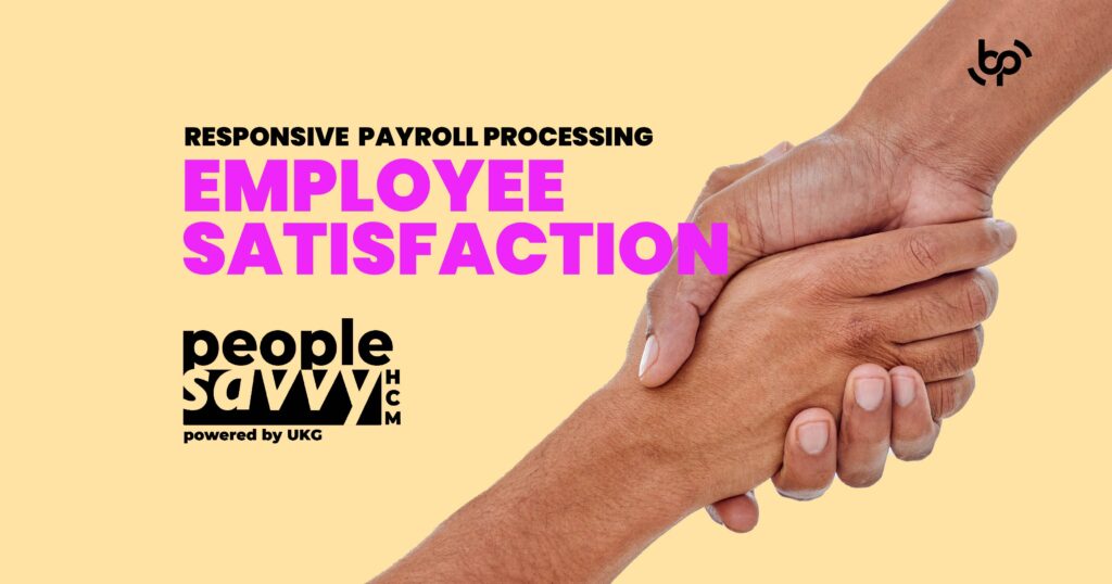 Graphic with the text “RESPONSIVE PAYROLL PROCESSING EMPLOYEE SATISFACTION” in bold black and pink letters. Below is the People Savvy HCM logo, powered by UKG. The image features two hands clasping each other in a handshake, symbolizing trust and partnership. The Bennett/Porter logo is in the top right corner. Keywords: payroll processing, employee satisfaction, People Savvy HCM, HR solutions, Bennett/Porter, workplace trust.