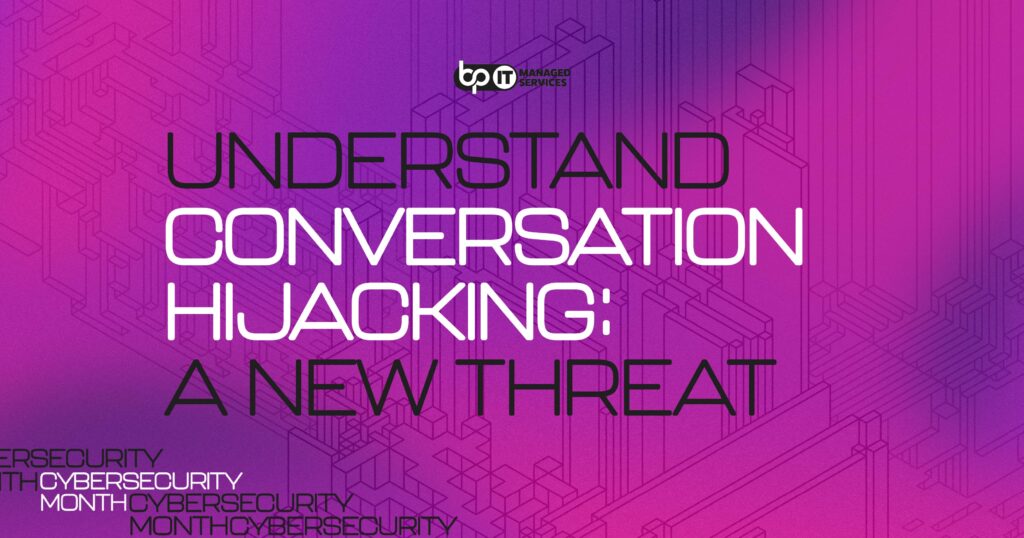 Graphic with the title “UNDERSTAND CONVERSATION HIJACKING: A NEW THREAT” in bold black and white text on a purple gradient background with a digital geometric design. The bp IT Managed Services logo is displayed at the top right, emphasizing their focus on cybersecurity. Keywords like “Cybersecurity Month” appear subtly at the bottom. The image highlights a new cybersecurity threat related to conversation hijacking. Keywords: conversation hijacking, bp IT Managed Services, cybersecurity threat, digital security, Cybersecurity Month.