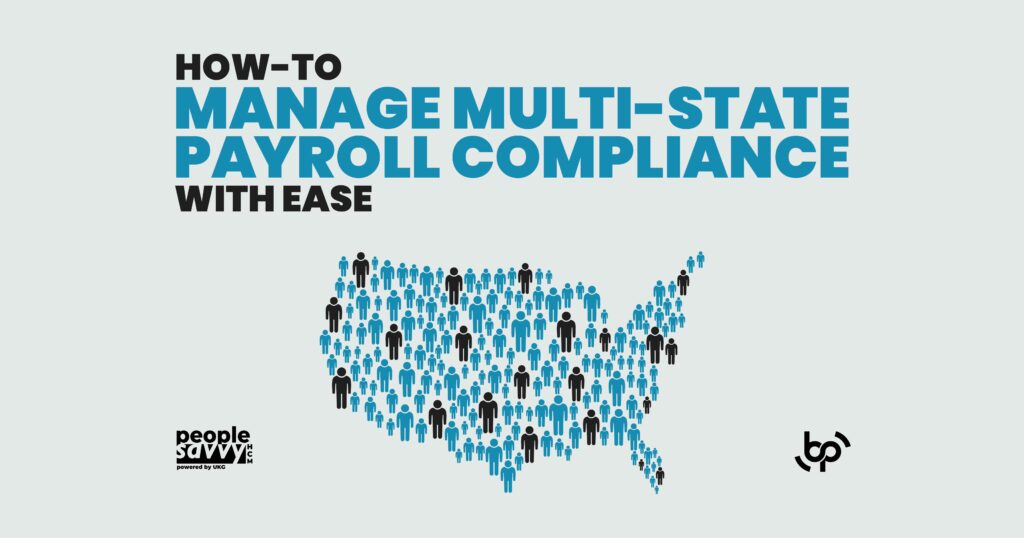 Graphic with the title “HOW-TO MANAGE MULTI-STATE PAYROLL COMPLIANCE WITH EASE” in bold blue and black letters on a light gray background. Below, an illustration of the United States is composed of small black and blue figures representing employees across different states. The People Savvy HCM logo and the bp logo are featured at the bottom. This image emphasizes the ease of managing multi-state payroll compliance. Keywords: multi-state payroll, payroll compliance, People Savvy HCM, payroll solutions, workforce management, bp IT Managed Services.