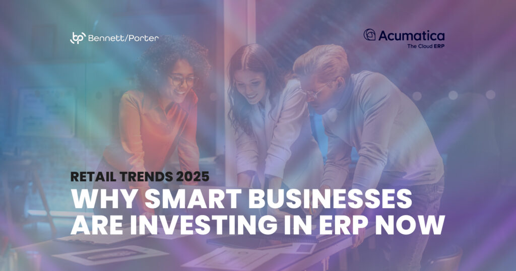 Modern digital banner showing three retail professionals collaborating around a table with the text “Retail Trends 2025: Why Smart Businesses Are Investing in ERP Now.” The image promotes Acumatica Cloud ERP and features Bennett/Porter branding, highlighting retail ERP adoption trends for 2025 among Pacific Northwest businesses.