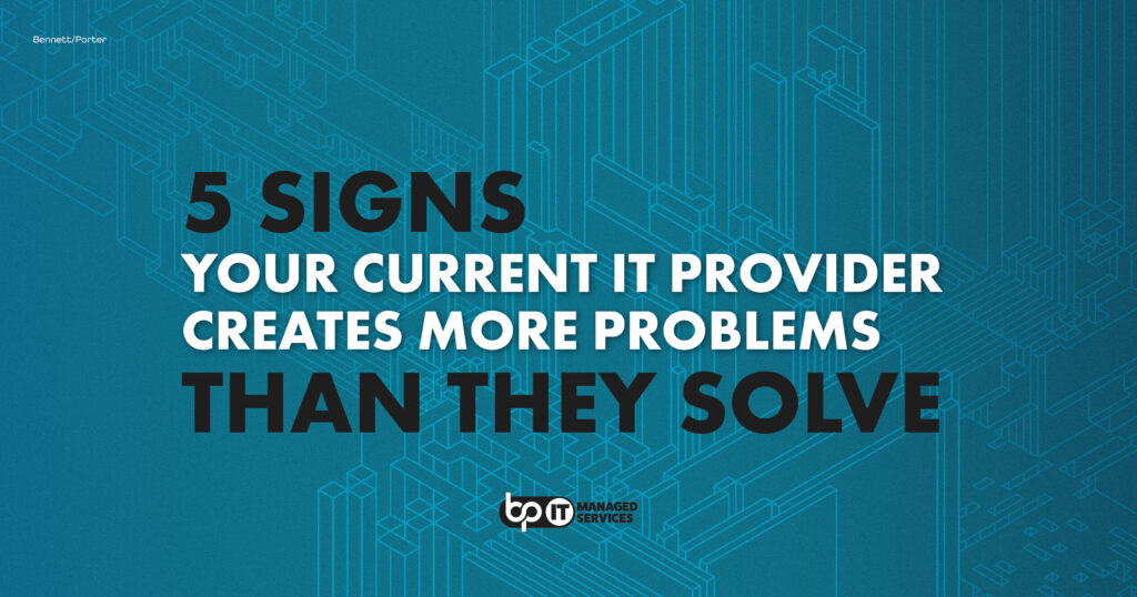 Promotional graphic for Bennett/Porter Managed IT Services with headline text: “5 Signs Your Current IT Provider Creates More Problems Than They Solve.” The background features abstract blueprints of digital infrastructure, reinforcing the IT services theme. Designed to support lead generation for IT provider evaluation content.