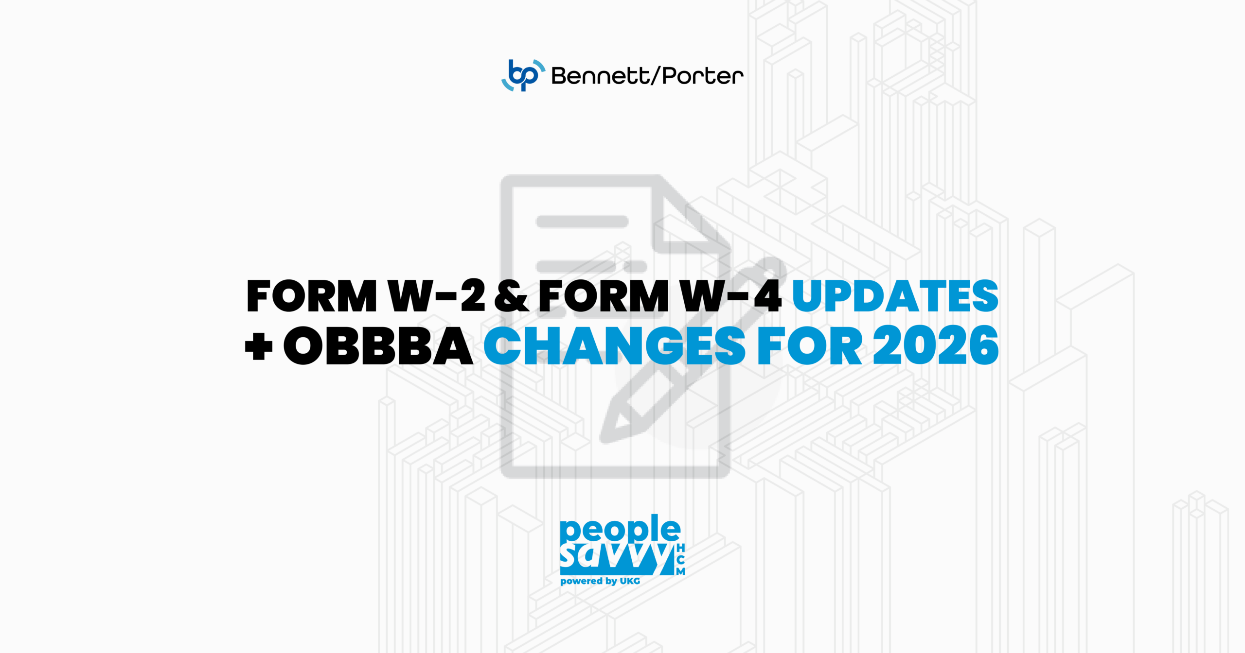 White graphic titled “Form W-2 & Form W-4 Updates + OBBBA Changes for 2026” with bold black and blue text. Features Bennett/Porter and People Savvy HCM logos and a faint background illustration of a document and pen, targeting HR and payroll compliance professionals.