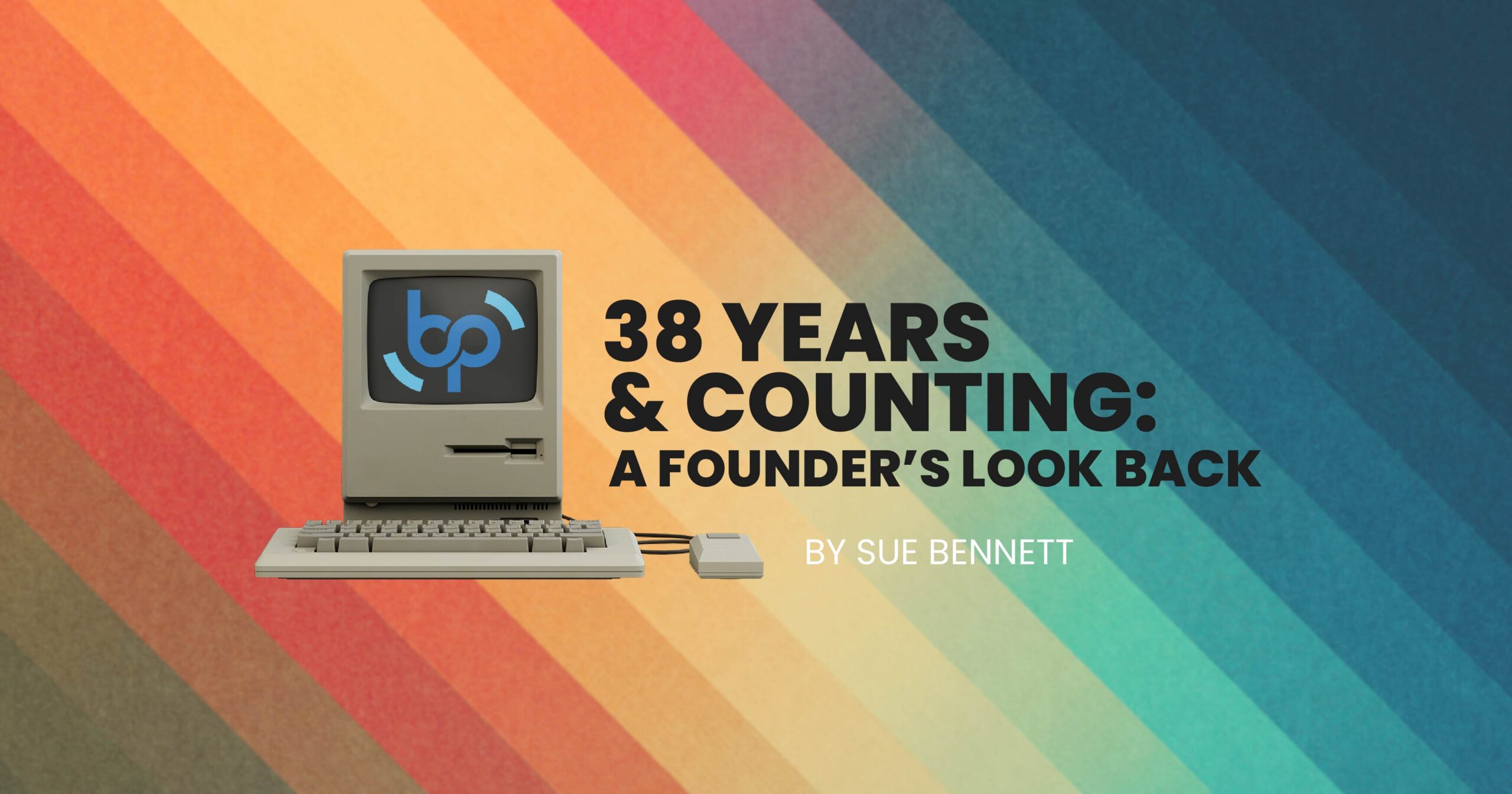 Colorful retro graphic featuring a vintage Macintosh computer with the Bennett/Porter logo on screen and headline “38 Years & Counting: A Founder’s Look Back” by Sue Bennett. Celebrates 38 years of technology consulting and business growth leadership.