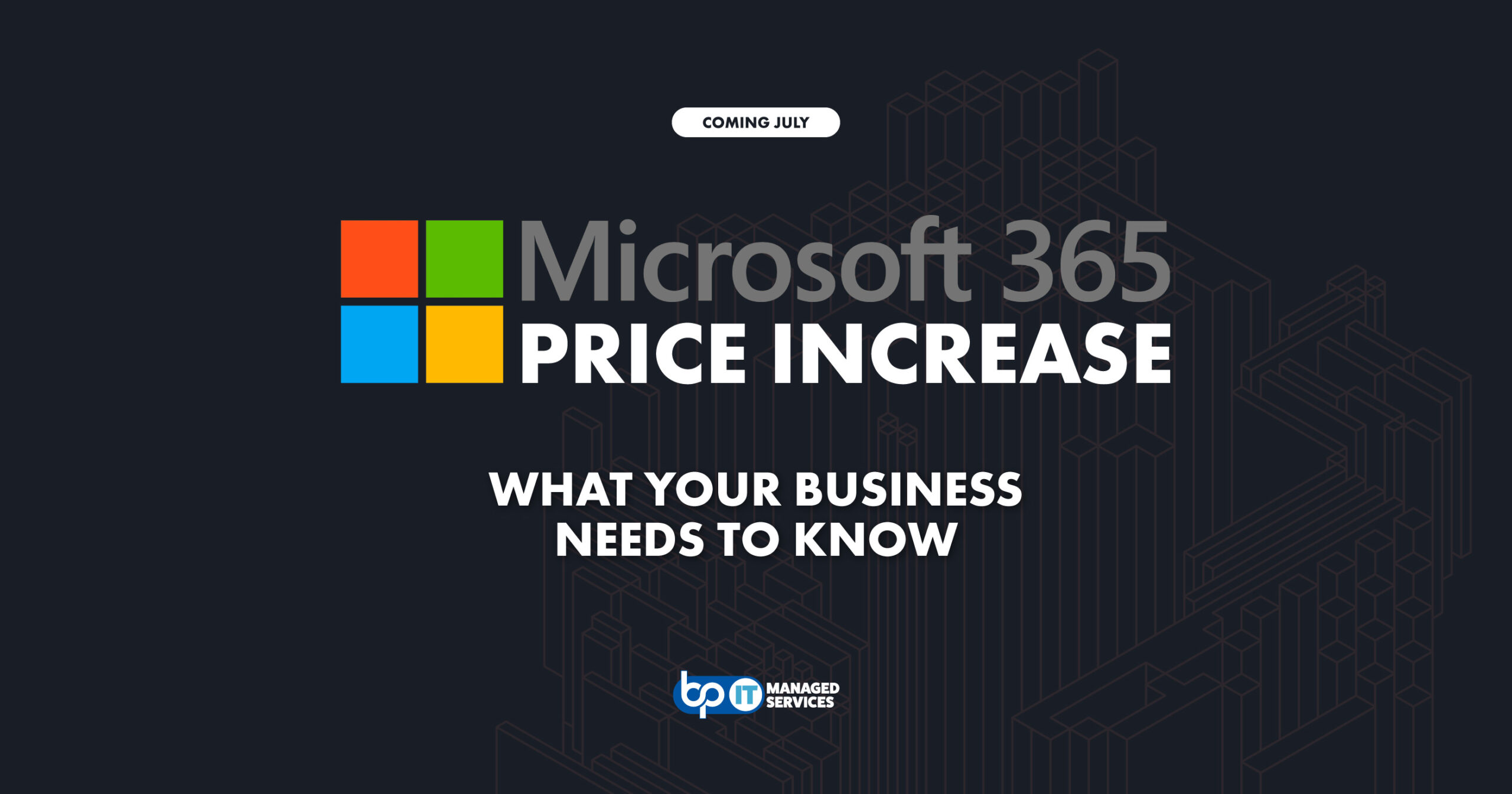 Bennett/Porter Managed Services (AKA BP/IT) blog post header featuring the Microsoft 365 logo on a dark background, titled "Microsoft 365 Price Increase: What Your Business Needs to Know" with a "Coming July" label — covering the upcoming Microsoft 365 price increase for businesses.